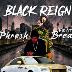 Black Reign Presh Ft. Bread
