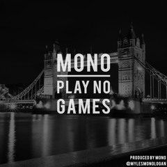 MONO- Play No Games Prod: MONO