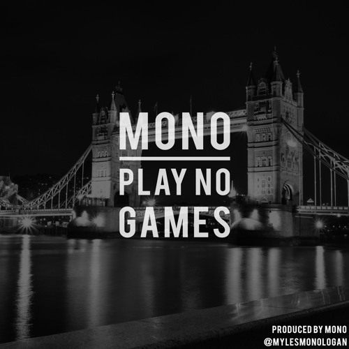 MONO- Play No Games Prod: MONO