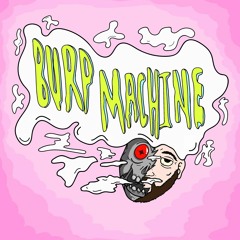 Burp Machine (Edit)