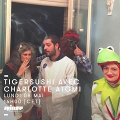 Tigersushi Radio ® Rinse n°33-050817 feat. Charlotte Atomi