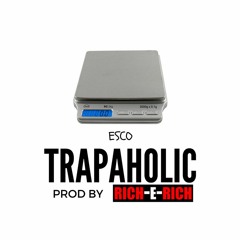 Esco- Trapoholic Prod By. Rich E Rich