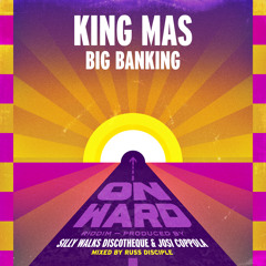 KING MAS - BIG BANKING (ONWARD RIDDIM) SILLY WALKS DISCOTHEQUE & JOSI COPPOLA PROD. 2017