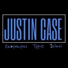 Justin Case Ft. Eazywayves & Jelani