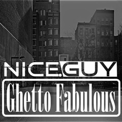 GHETTO FABULOUS BY NICE.GUY