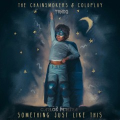 The Chainsmokers & Coldplay - Something Just Like This (TRNDO & Carlos Pereira Remix)