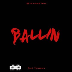 GP ft Harold Twist - Ballin (Prod. Threeppers)