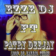 Patry - Deejay - Ft - Ezze - Dj - Loop - De - Barrio - Three