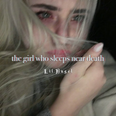 THE GIRL WHO SLEEPS NEAR DEATH