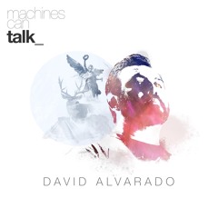 Machines Can Talk - David Alvarado Continous Mix