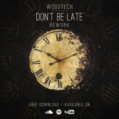 WOO2TECH - Don't Be Late (2017 Rework)