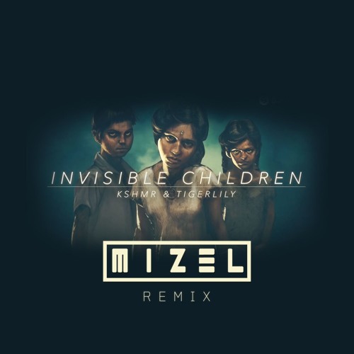 INVISIBLE CHILDREN (MIZEL REMIX)