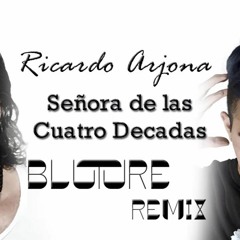 Ricardo Arjona - Señora De Las Cuatro Decadas (Bluture Remix)