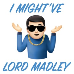 Lord Madley - I Might've (Prod. By TechGotNext)