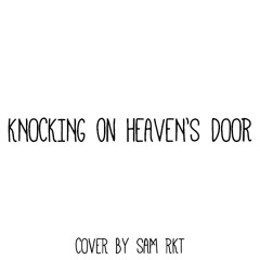 Knocking On Heaven's Door - Cover by Sam RKT