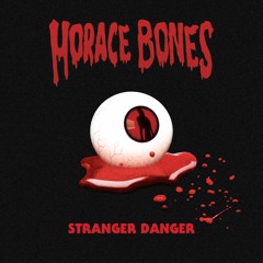 Horace Bones - Stranger Danger