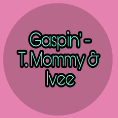 Gaspin - T. Mommy and Ivee