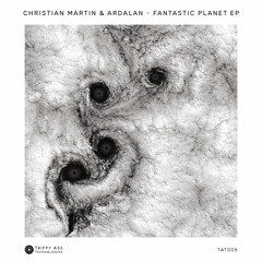 TAT005 Christian Martin & Ardalan - Fantastic Planet (PREVIEW CLIP)