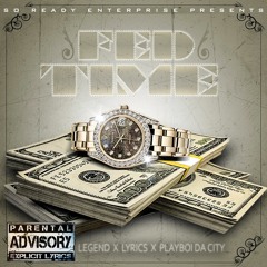 Legends - Fed Time feat. Lyrics & Playboi Da City