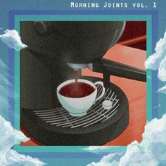 Morning Joints Vol. 1 (available on bandcamp)