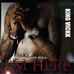 Im Here Ft. Gerelle Mckoy