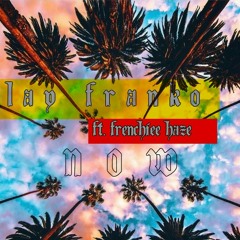 Now Ft. Frenchiee Haze