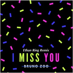 I MISS YOU - Bruno Zoo (Ethan Ring Remix)