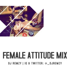 Female Attitude Mix - (@_DJRemzy)