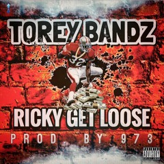 Torey Bandz - Ricky Get Loose (prod. by 973)