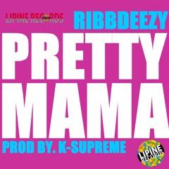 Ribbdeezy - Pretty Mama Prod By K-Supreme