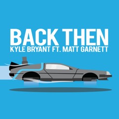 Back Then ft. Matt Garnett
