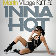Inna - Hot (Martin Village Bootleg)