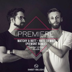 PREMIERE : Matchy & Bott - Hate To Wait (Piemont Remix) [Lauter Unfug Musik]