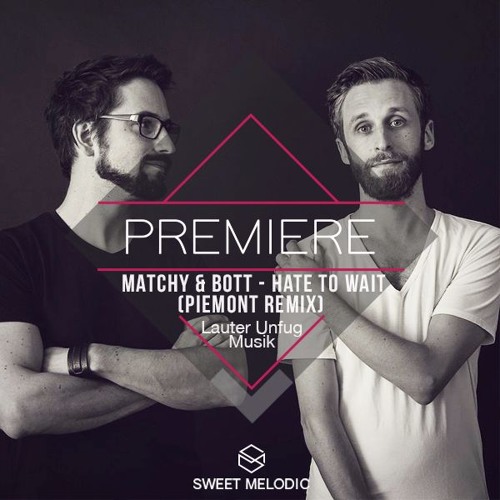 PREMIERE : Matchy & Bott - Hate To Wait (Piemont Remix) [Lauter Unfug Musik]