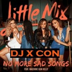 DJ X CON X LITTLE MIX - NO MORE SAD SONGS