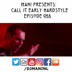 Mani Presents: Call It Early Hardstyle Episode 028 - May 2017