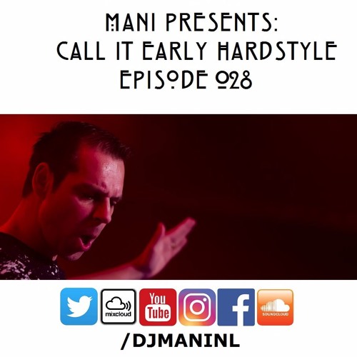 Mani Presents: Call It Early Hardstyle Episode 028 - May 2017