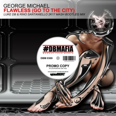 George Michael - Flawless (Go To The City) (Luke DB & Rino Santaniello 2K17 Mash Bootleg Mix)