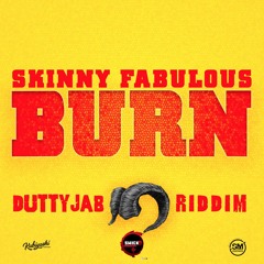 Skinny Fabulous - Burn (Dutty Jab Riddim VA)