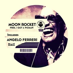 Moon Rocket - Got A Woman (Angelo Ferreri Remix) // Moon Rocket Music