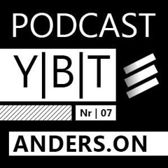Y|B|T Podcast Nr. 07 - Anders.On