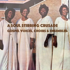 A Soul Stirring Crusade - Gospel Voice, Choirs & Ensembles