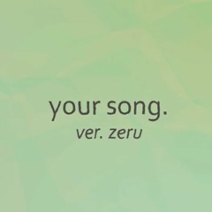 Your Song Ver. Zeru ♥