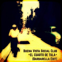 Buena Vista Social Club - El Cuarto De Tula (Barbarella Edit)