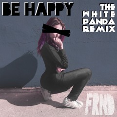 FRND - Be Happy (White Panda Remix)