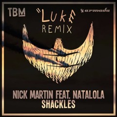 Nick Martin Ft. Natalola - Shackles (LUKE Remix)