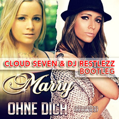 Marry - Ohne Dich (Reloaded) (Cloud Seven & DJ Restlezz Bootleg Edit)