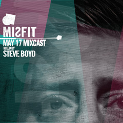 MISFIT MIXCAST // MAY 17 // mixed by STEVE BOYD