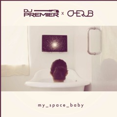 DJ Premier feat. Cherub 'My Space Baby' (Produced By DJ Premier)