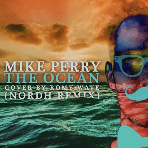 Stream Mike Perry - The Ocean (Nordh Remix) Cover by Romy Wave by Nordh ...
